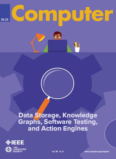 IEEE Computer 2025, no. 6: Data Storage, Knowledge Graphs, Software testing, and Action Engines 2025, no. 6: Data Storage, Knowledge Graphs, Software testing, and Action Engines